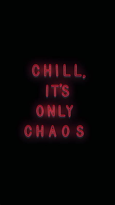 Chill Its Only Chaos Chill Quotes Chill Wallpaper Chaos