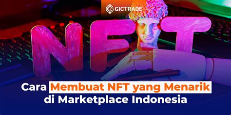 Cara Membuat Nft Yang Menarik Di Marketplace Indonesia