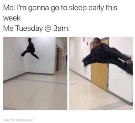 Okay But Tonight Im Definitely Going To Bed Early The Floor Is Know Your Meme