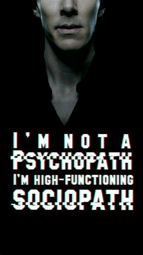 Im Not Psychopat Im High Functioning Sociopath Sherlockquote Ben