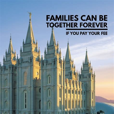 Families Can Be Together Forever If You Pay Your Fees S Ex Mormon