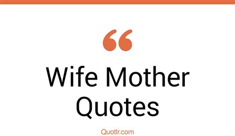45 Promising Wife Mother Quotes That Will Unlock Your True Potential