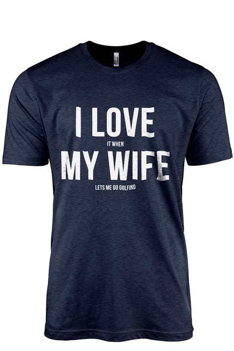 Funny Golf T Shirt For Men I Love It When My Wife Lets Me Go Golfing