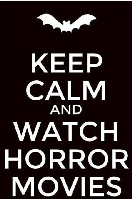 Keep Calm And Watch Horror Movies Calm Keep Calm Keep Calm And Love