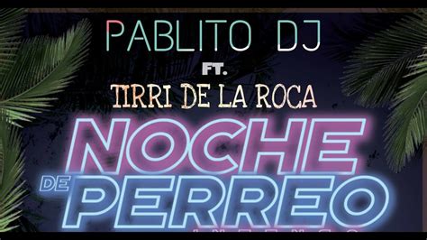 Tirri De La Roca Rkt Ft Pablitodj Noche De Perreo Youtube