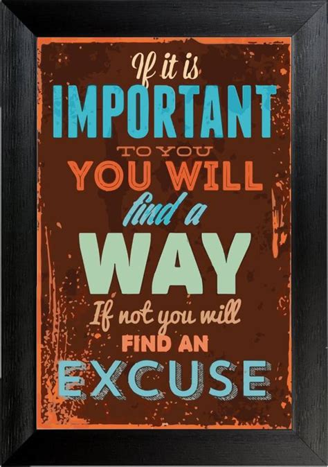 If It Is Important To You You Will Find A Way Otherwise You Find A Excuse Wall Frame Poster