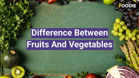 Differences Between Fruits And Vegetables The Foodie