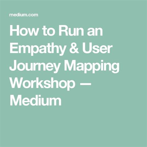 How To Run An Empathy And User Journey Mapping Workshop Journey Mapping