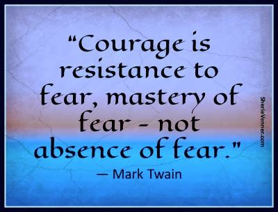 It is acting in spite of it. These 7 Favorite Courage Quotes (and why you're braver ...