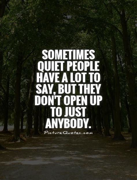 Sometimes Quiet People Have A Lot To Say But They Dont Open Upto Just