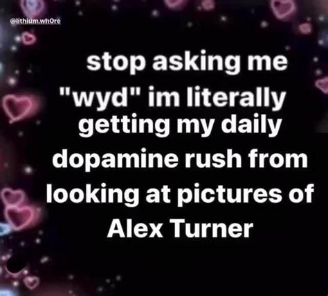 Stop Asking Me Wyd Im Literally Getting My Daily Dopamine Rush From