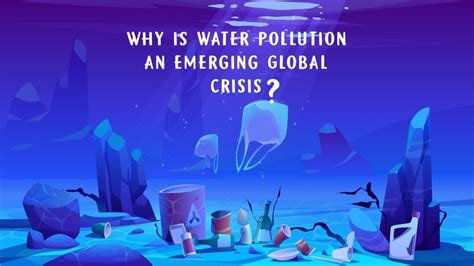 Why Is Water Pollution An Emerging Global Crisis Lets Talk