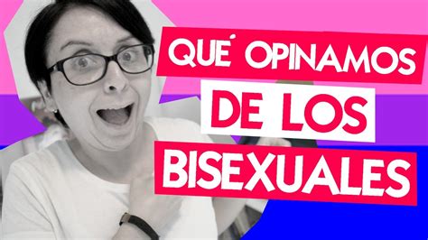 Qu Opinamos De Los Bisexuales Y La Bisexualidad Sixtagesima