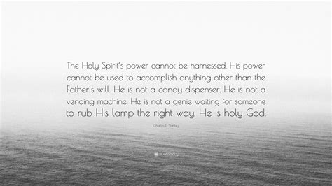 Charles F Stanley Quote “the Holy Spirits Power Cannot Be Harnessed