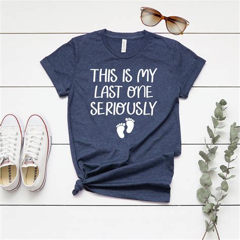 This Is My Last One Seriously Shirt Mom Shirt Funny Etsy