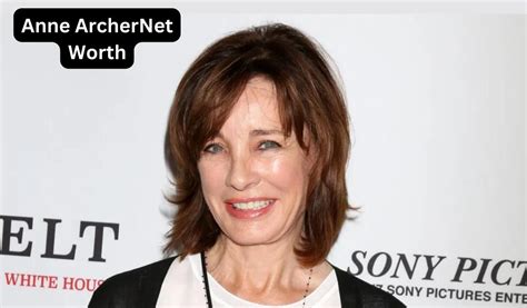 Anne Archer Net Worth 2024 Earnings Height Age And Salary