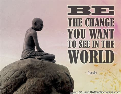 Be The Change You Want To See In The World Gandhi Inspirational