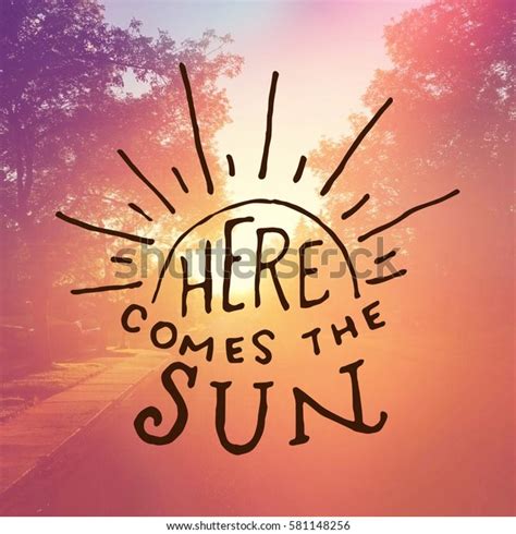 Inspirational Quote Here Comes Sun Stock Photo 581148256 Shutterstock