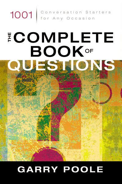 The Complete Book Of Questions 1001 Conversation Starters For Any