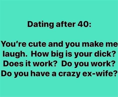 Do You Work Does It Work Crazy Ex Wife Dating After 40 You Make Me Laugh Youre Cute Ex