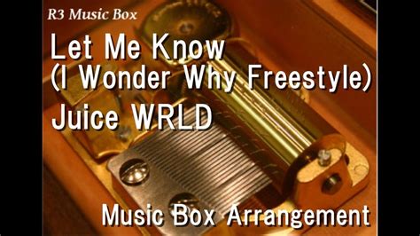 Let Me Know I Wonder Why Freestylejuice Wrld Music Box Youtube