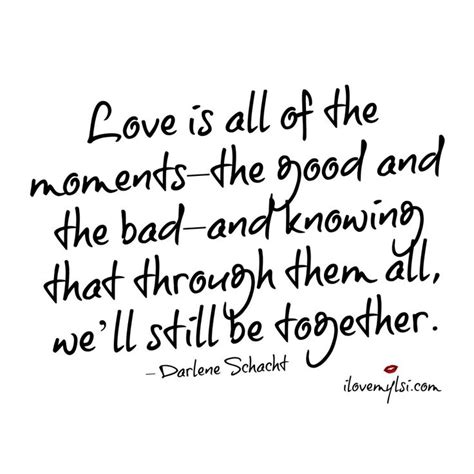 Love Is All Of The Moments I Love My Lsi Interesting Quotes Love