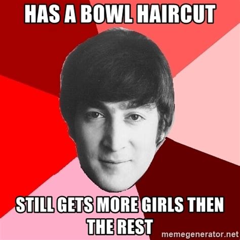 Maybe you would like to learn more about one of these? Has a bowl haircut Still gets more girls then the rest ...