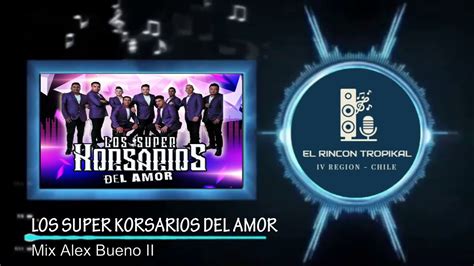 Los Super Korsarios Del Amor Mix Alex Bueno Ii Youtube