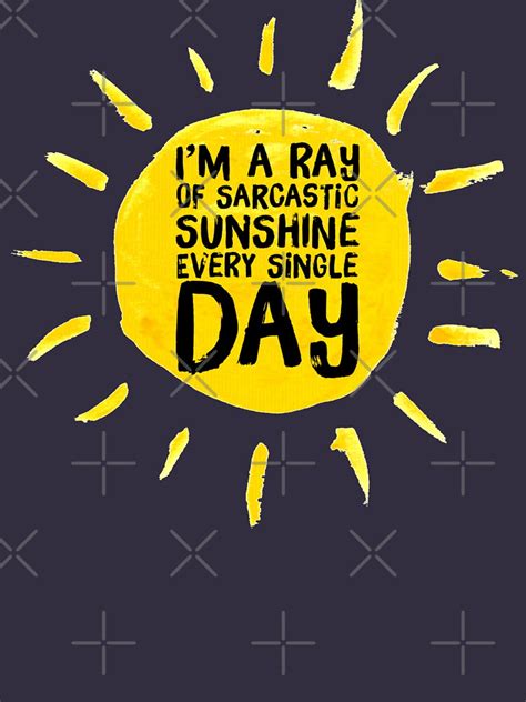 Im A Ray Of Sarcastic Sunshine Every Single Day Funny T Shirt For