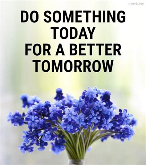 Do Something Today For A Better Tomorrow Motivationwords