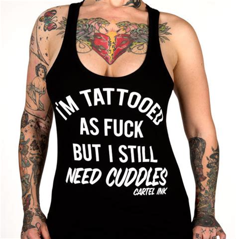 Im Tattooed As Fuck But Still Need Cuddles Womens Racer Back Tank To Cartel Ink