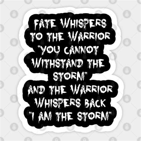 Fate Whispers To The Warrior I Am The Storm Motivational Quote