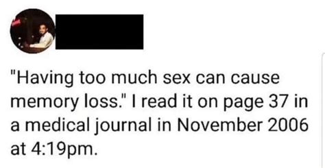 Having Too Much Sex Can Cause Memory Loss I Read It On Page 37 In A