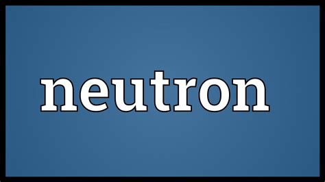 Neutron Meaning Youtube