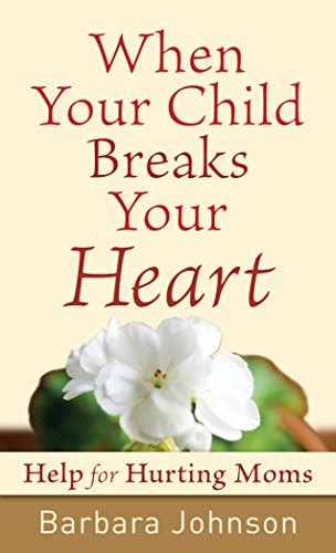 Jp When Your Child Breaks Your Heart Help For Hurting Moms