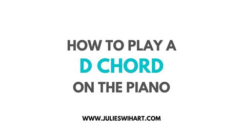 How To Play A D Chord On The Piano Julie Swihart