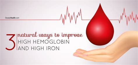 Three Natural Ways To Improve High Hemoglobin Levels And High Iron