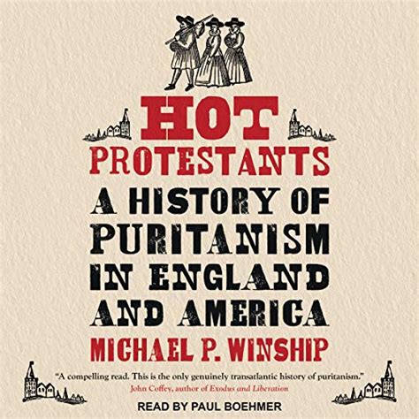 Hot Protestants A History Of Puritanism In England And America Audio