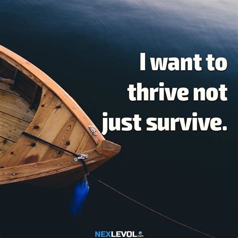 I Want To Thrive Not Just Survive Survival Thrive