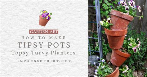 How To Make Tipsy Pots Empress Of Dirt