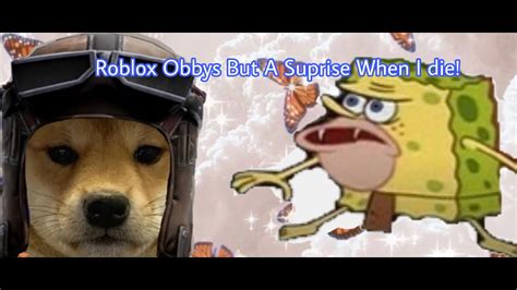 Roblox Obbys But Every Time I Die A Suprise Roblox Memes Youtube
