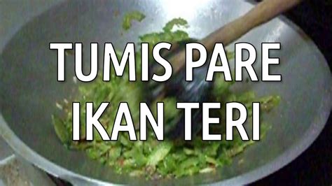 Padahal sayur pare enak loh jika sudah dimasak apalagi dengan campuran ika teri atau ikan tongkol. Tumis Pare Ikan Teri - YouTube