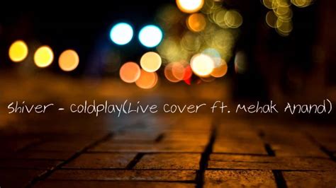 Coldplay Shiveracoustic Cover Feat Mehak Anand Youtube