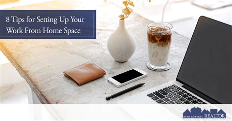 8 Tips For Setting Up Your Work From Home Space Ryan Roberts Realtor