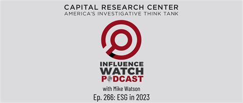 Influencewatch Podcast 266 Esg In 2023 Capital Research Center