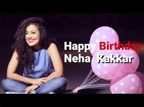 Happy Birthday Neha Kakkar Neha Kakkar Birthday Special Video Dailymotion