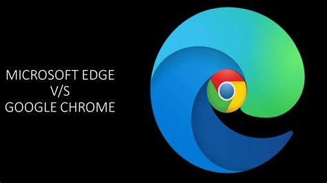 Key Differences Between Google Chrome And Microsoft Edge Oneandroid