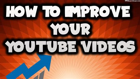 How To Improve Your Youtube Videos And Grow Your Channel Youtube