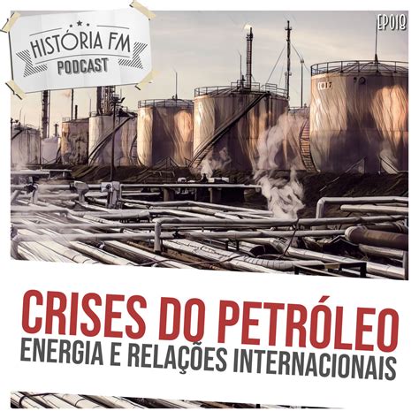 018 Crises Do Petróleo Energia E Relações Internacionais História Fm