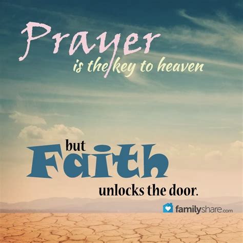 Prayer Is The Key To Heaven But Faith Unlocks The Door Quotes